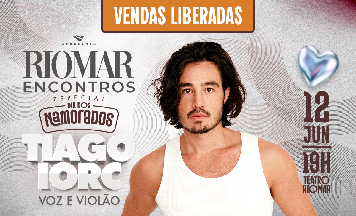 RioMar Encontros Especial Dia dos Namorados Tiago Iorc