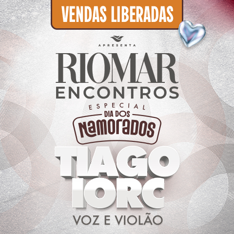 RioMar Encontros Especial Dia dos Namorados Tiago Iorc